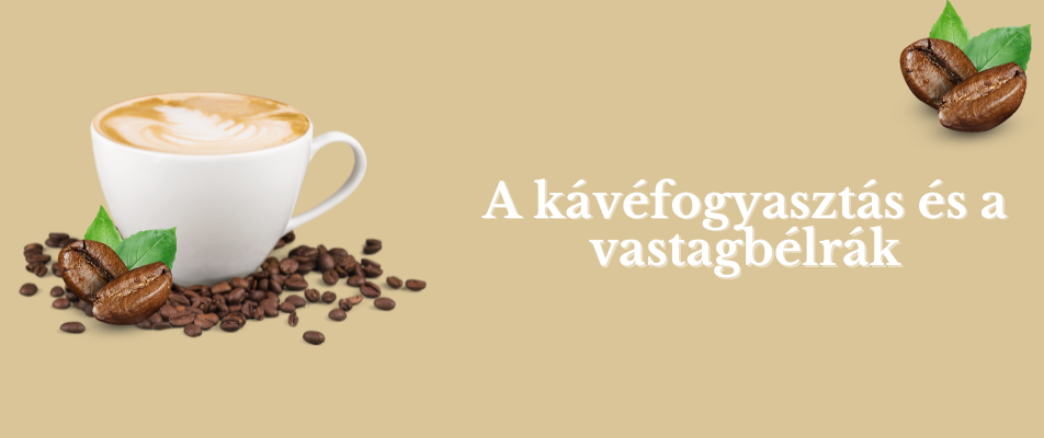 A kávéfogyasztás és a vastagbélrák