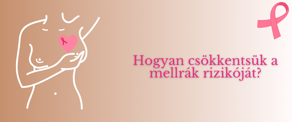 Hogyan csökkentsük a mellrák rizikóját?