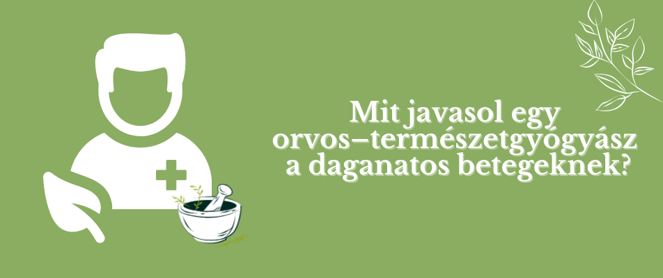 Mit javasol egy orvos–természetgyógyász a daganatos betegeknek?