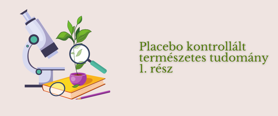 Placebo kontrollált természetes tudomány 1. rész