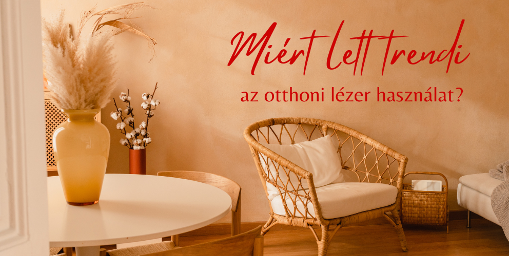 Miért lett trendi az otthoni lézer használat?